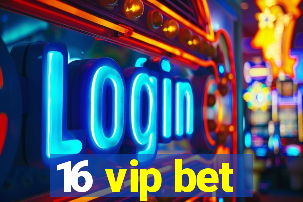 16 vip bet